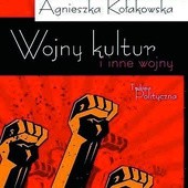 Agnieszka Kołakowska, „Wojny kultur i inne wojny”, Teologia Polityczna, Warszawa 2010 s. 312