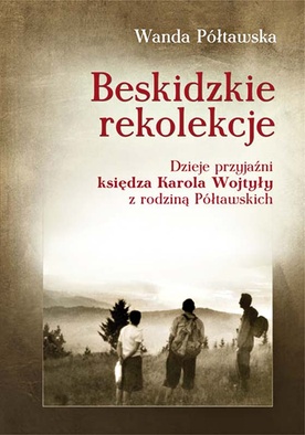Wanda Półtawska, Beskidzkie rekolekcje, Edycja Świętego Pawła, Częstochowa 2009, s. 576