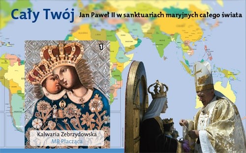 Cały Twój. Jan Paweł II w sanktuariach maryjnych całego świata