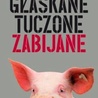 Głaskane, tuczone, zabijane