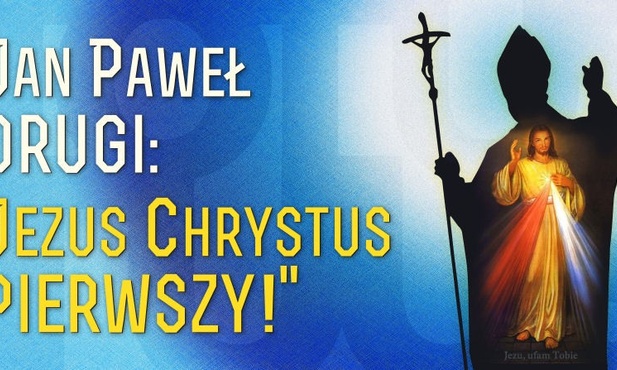 Jan Paweł drugi - Jezus Chrystus pierwszy