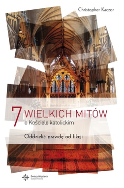 7 wielkich mitów o Kościele katolickim