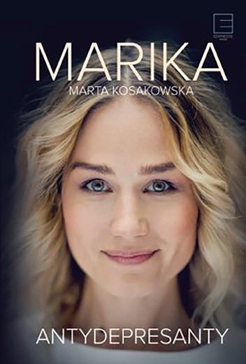 Marika(Marta Kosakowska)AntydepresantyEdipresse PolskaWarszawa 2016ss. 192