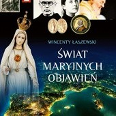 Wincenty Łaszewski
Świat Maryjnych objawień
Polwen
Radom 2016
ss. 1008