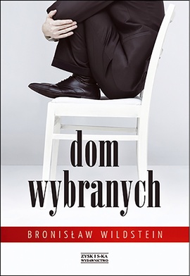 Bronisław Wildstein, „Dom wybranych”, wyd. Zysk i s-ka, 2016