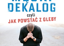 Ks. Michał Olszewski,Piotr Zworski "Męski Dekalog, czyli jak powstać z gleby". Esprit, Kraków 2016 ss. 220