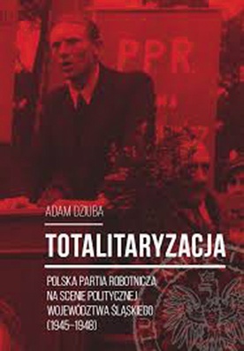 Adam Dziuba  „Totalitaryzacja. Polska Partia Robotnicza na scenie politycznej województwa śląskiego (1945–1948)”,  IPN i Wydawnictwo Libron, Katowice 2016, stron 786.