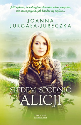 Joanna Jurgała-Jureczka "Siedem spódnic Alicji". Zysk i S-kaPoznań, 2017 r. ss. 304