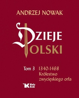Andrzej Nowak, „Dzieje Polski”, t. 3: „1340–1468. Królestwo zwycięskiego orła”, Kraków 2017, Biały Kruk, ss. 464.