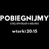 POBIEGNIJMY - cykl spotkań o miłości