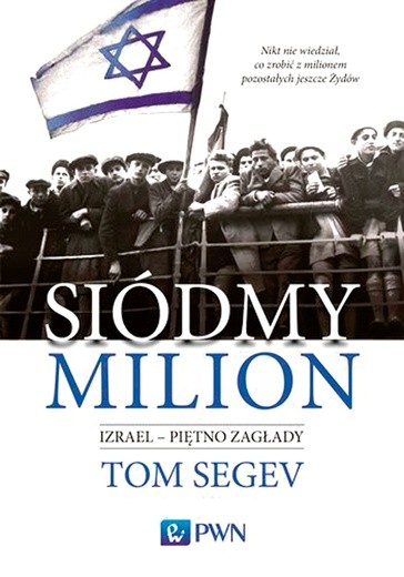 Tom Segev
Siódmy milion
PWN
Warszawa 2018
ss. 596