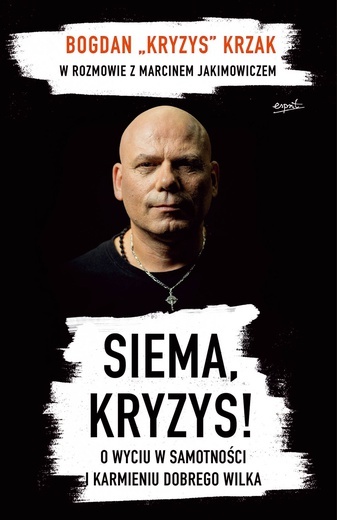 Bogdan „Kryzys” Krzak, 
Marcin Jakimowicz
SIEMA, KRYZYS!
Esprit
Kraków 2019
ss. 192