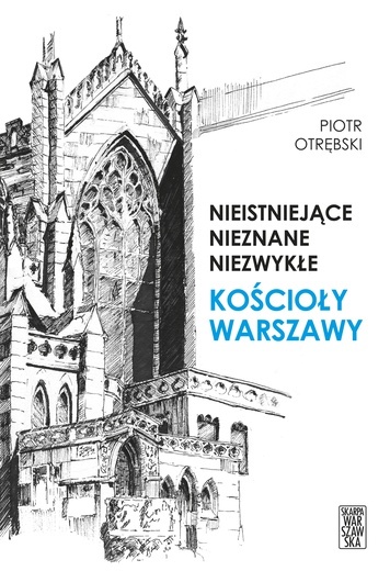 Dlaczego zniknęły z map? O nieistniejących, niezwykłych i nieznanych kościołach Warszawy