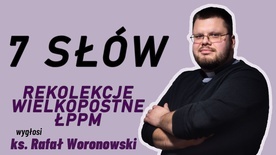 Rekolekcje dla ŁPPM i kilku parafii diecezji głosi ks. Rafał Woronowski.
