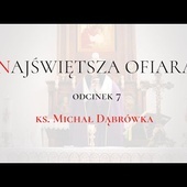 TAJEMNICA EUCHARYSTII: odc.7  "Najświętsza Ofiara" ks. Michał Dąbrówka