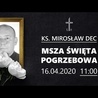 Msza pogrzebowa śp. ks. Mirosława Deca (16.04.2020, godz. 11.00)