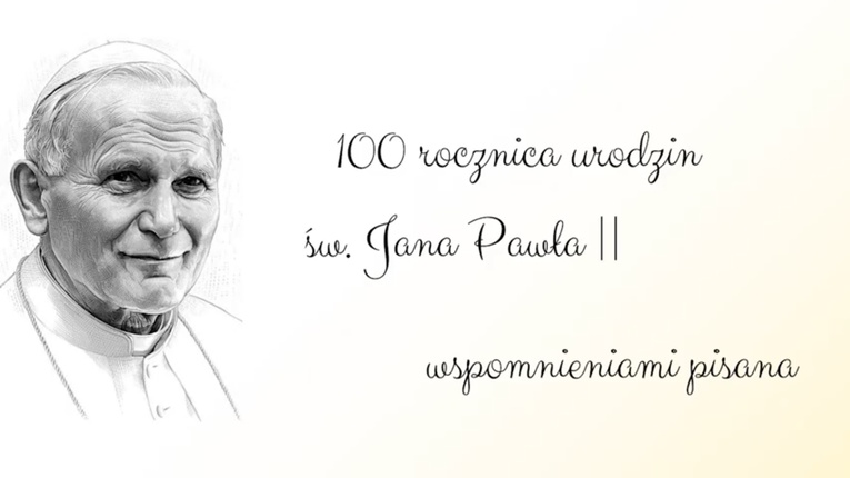 100. rocznica urodzin św. Jana Pawła II wspomnieniami pisana