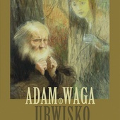 ZAAdam Waga
Urwisko
Wydawnictwo Literackie
Kraków 2019
ss. 48