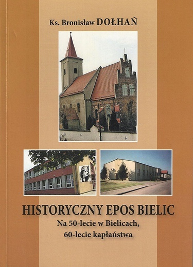 Ks. Bronisław Dołhań, Historyczny epos Bielic, Bielice 2020.