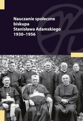 ks. Jerzy Myszor "Nauczanie społeczne biskupa Stanisława Adamskiego 1930–1956". WueM, Katowice 2020