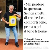 "Nigdy nie trać nadziei. Jeśli nie przestaniesz ufać i będziesz w porządku, prędzej czy później dobro wróci do ciebie" - zapewnia Tiziano Pellonara, żebrak, który wygrał w zdrapkę.