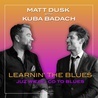 MATT DUSK & KUBA BADACH - Learnin' The Blues