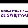 Gimnastyka ciała ze świętymi // DA Winnica + @Gość Niedzielny