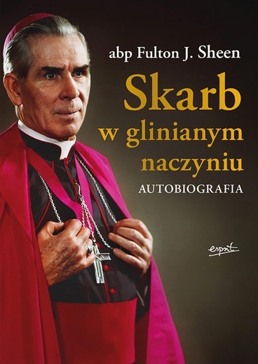 Abp Fulton J. Sheen
Skarb w glinianym 
naczyniu
Esprit
Kraków 2020
ss. 496
