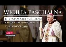 Wigilia Paschalna - TRIDUUM PASCHALNE w Katedrze Warszawsko-Praskiej (3.04.2021, godz. 20.00)