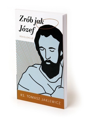 ks. Tomasz Jaklewicz
Zrób jak Józef
Emmanuel
Katowice 2021
ss. 114