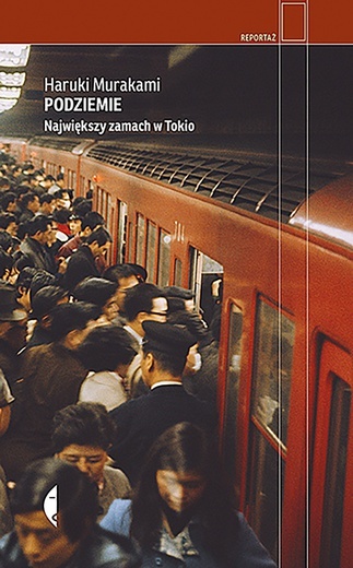 Harakumi Murakami
PODZIEMIE. 
NAJWIĘKSZY ZAMACH W TOKIO
Wydawnictwo Czarne
Wołowiec 2021
ss. 478