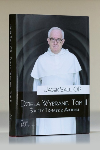 Jacek Salij OPDzieła wybrane, tom II, Święty Tomasz z Akwinuwyd. Teologia Polityczna, Warszawa 2021, ss. 477