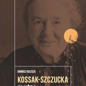 Dariusz Kulesza
Kossak-Szczucka. Służba
Wydawnictwo Uniwersytetu Łódzkiego
Łódź 2021
ss. 260