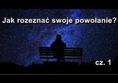 Jak rozeznać powołanie? (cz. 1)