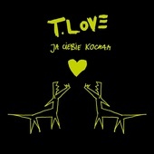 T. LOVE - Ja Ciebie Kocham
