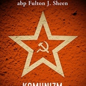 Abp Fulton Sheen "Komunizm i sumienie Zachodu". Wydawnictwo Esprit, Kraków 2022, ss. 360