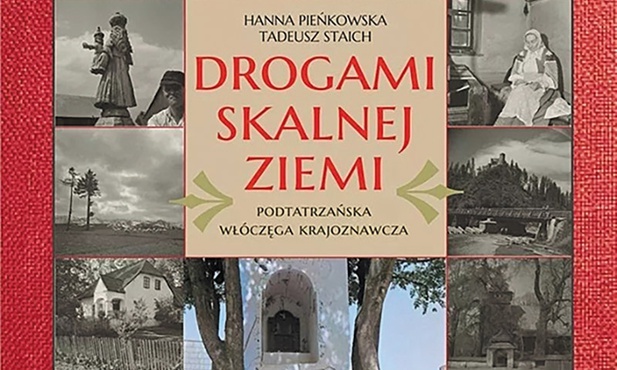 Hanna Pieńkowska, Tadeusz Staich "Drogami skalnej ziemi", Astraia, Kraków 2021ss. 440