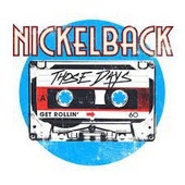 NICKELBACK -Those Days