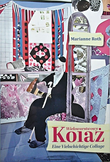 Marianne Roth, „Wielowarstwowy kolaż”, Wyd. Dom Współpracy Polsko-Niemieckiej w Opolu,  Opole 2023, ss. 194.