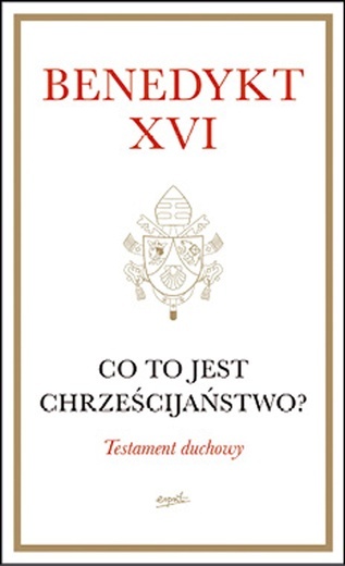 Benedykt XVI, CO TO JEST CHRZEŚCIJAŃSTWO, Esprit, Kraków 2023, ss. 272