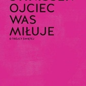 Wilfrid Stinissen OCD, OJCIEC WAS MIŁUJE. O TRÓJCY ŚWIĘTEJ, W Drodze, Poznań 2023, ss. 136