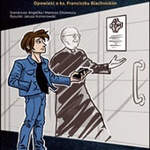 Angelika i Mateusz Olszewscy, Janusz Komorowski, FOS-ZOE. OPOWIEŚĆ O KS. FRANCISZKU BLACHNICKIM, Panteon Górnośląski w Katowicach, Katowice 2023, ss. 44