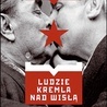 Nikołaj Iwanow, LUDZIE KREMLA NAD WISŁĄ, WYDAWNICTWO LITERACKIE, Kraków 2023, ss. 388