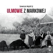 Seweryn Wąsik SJ  Ulmowie z Markowej  WAM  Kraków 2023 