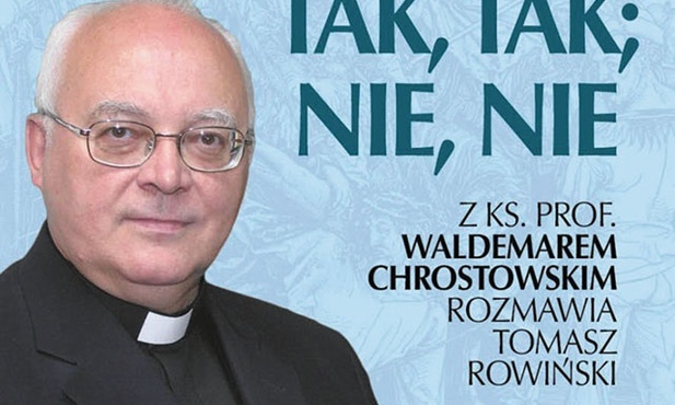 Ks. prof. Waldemar Chrostowski, Tomasz Rowiński Niech wasza mowa będzie: Tak, tak; nie, nie FrondaWarszawa 2022 ss. 456