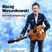 Świąteczny Maciej Miecznikowski - zaproszenie na koncert