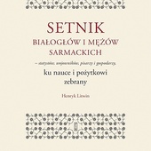 Henryk Litwin SETNIK BIAŁOGŁÓW  I MĘŻÓW SARMACKICH PIW 2023 ss. 670  