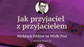 Módl się jak Jezus. Medytacja na III Niedzielę Wielkiego Postu