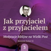 Módl się jak Jezus. Medytacja na III Niedzielę Wielkiego Postu