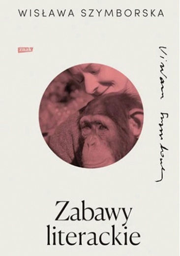 Wisława Szymborska Zabawy literackie Znak Kraków 2023 ss. 280 